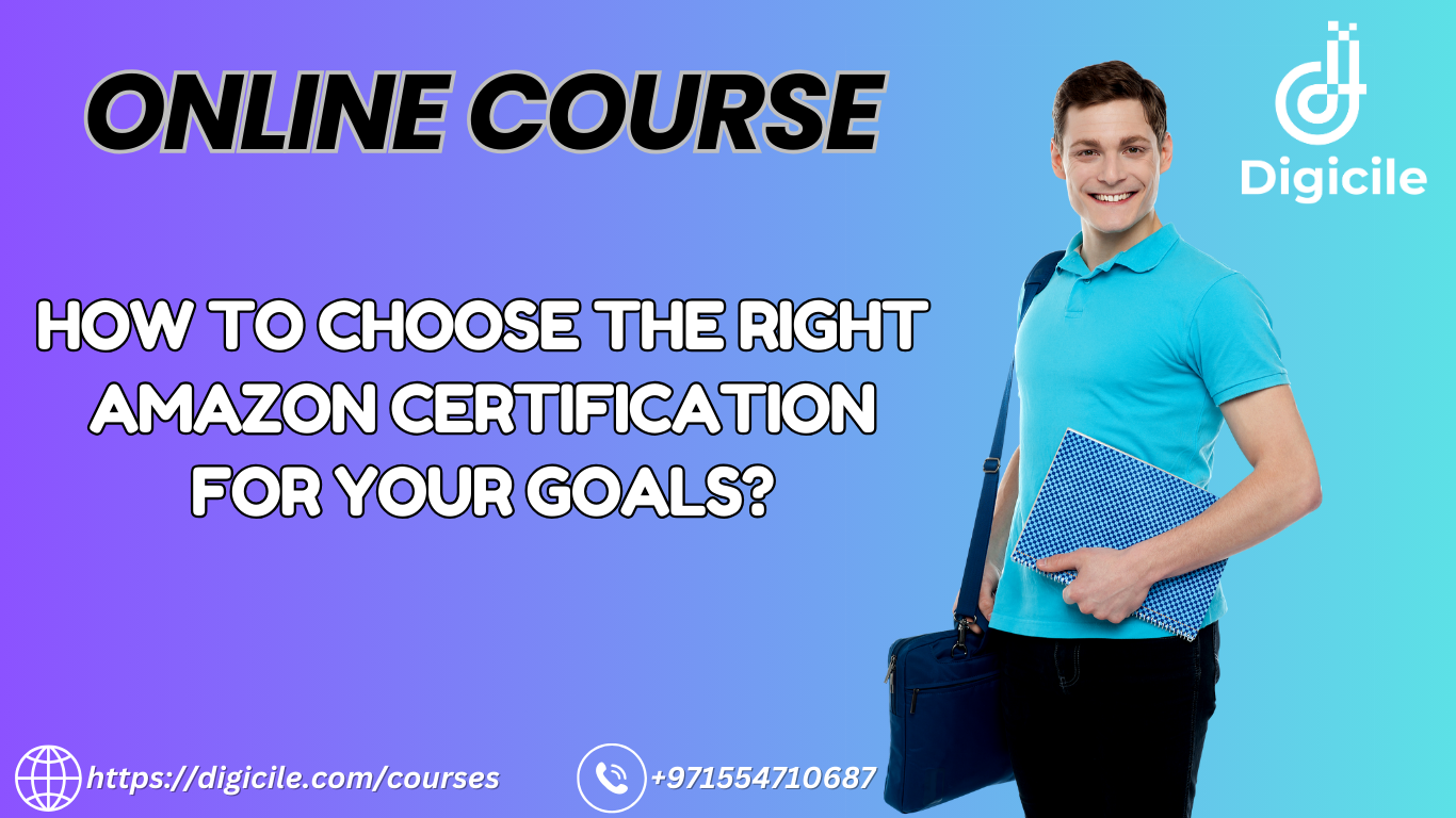 How to Choose the Right Amazon Certification for Your Goals? - Digicile Course