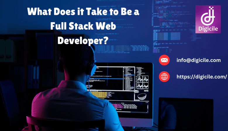 What Does it Take to Be a Full Stack Web Developer?