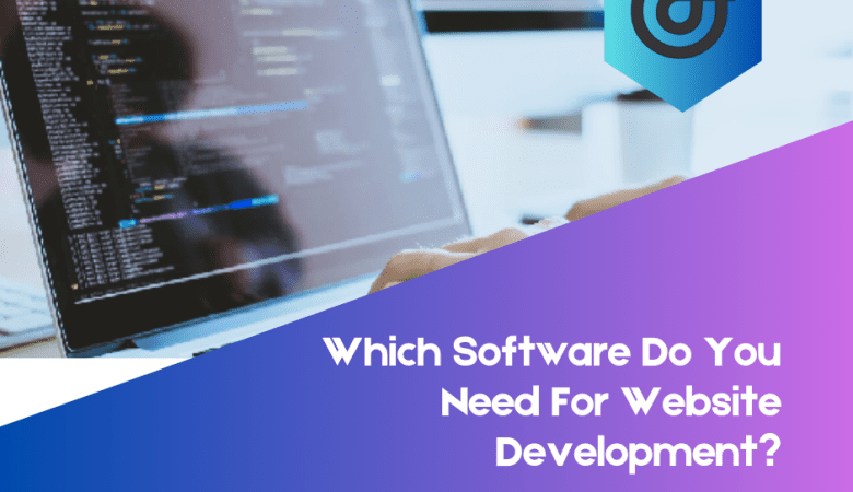 Which Software Do You Need For Website Development?