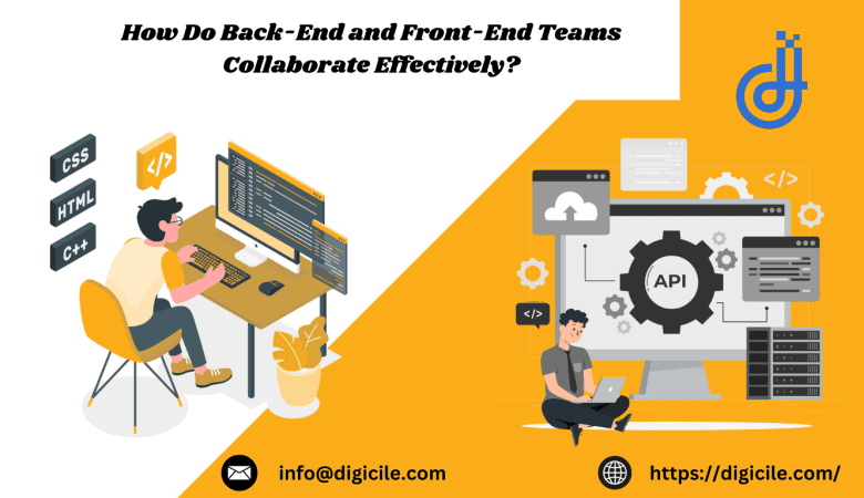 How Do Back-End and Front-End Teams Collaborate Effectively?