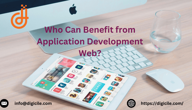 Who Can Benefit from Application Development Web?