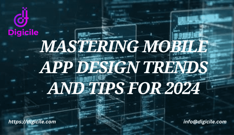 Mastering Mobile App Design Trends and Tips for 2024