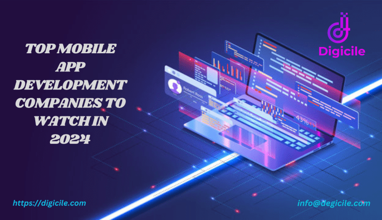 Top Mobile App Development Companies to Watch in 2024