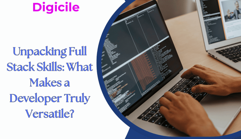What Are the Essential Full Stack Skills for Modern Developers?