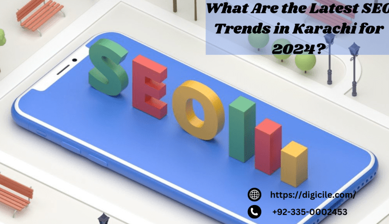 What Are the Latest SEO Trends in Karachi for 2024?