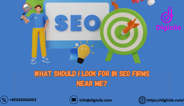 What Should I Look for in SEO Firms Near Me?